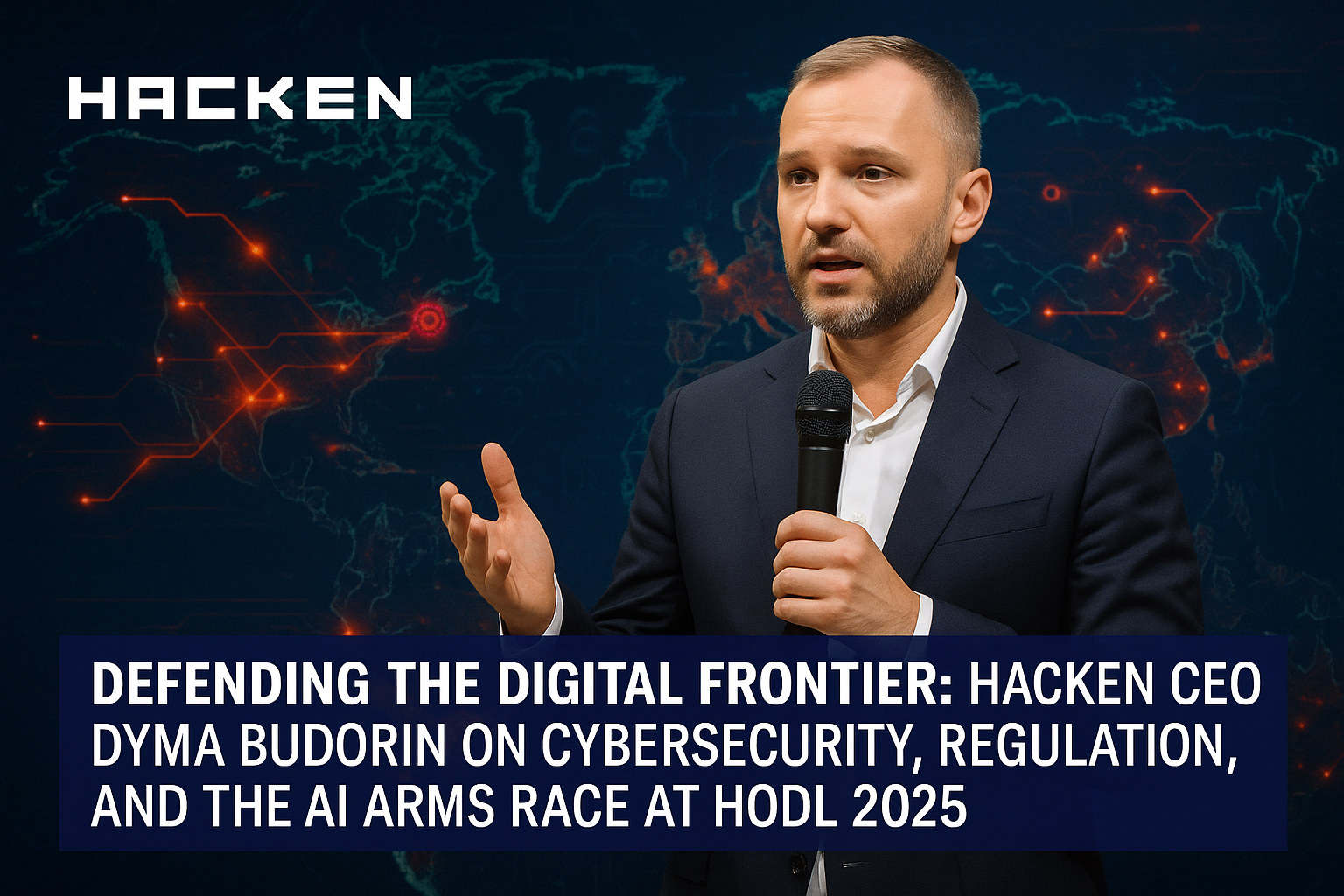 Defending the Digital Frontier: Hacken CEO Dyma Budorin on Cybersecurity, Regulation, and the AI Arms Race at HODL 2025