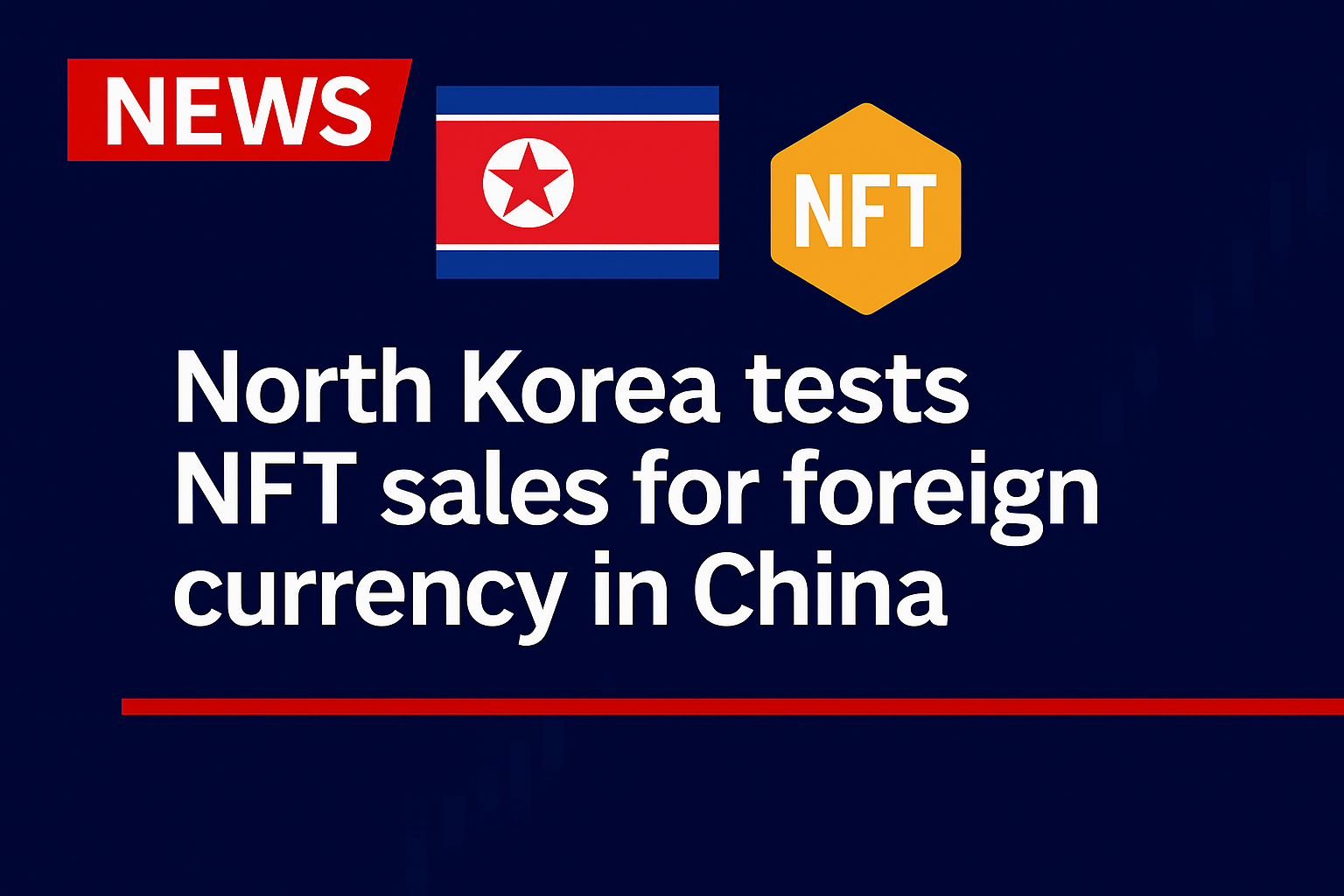 North Korea tests NFT sales for foreign currency in China