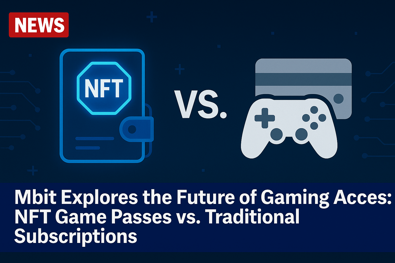 Mbit Explores the Future of Gaming Access: NFT Game Passes vs. Traditional Subscriptions