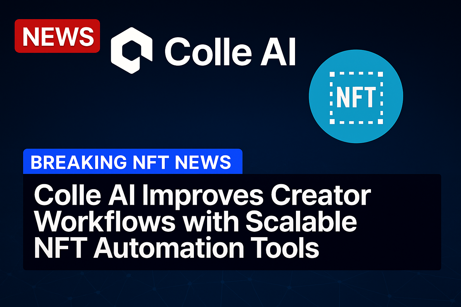 Colle AI Improves Creator Workflows with Scalable NFT Automation Tools