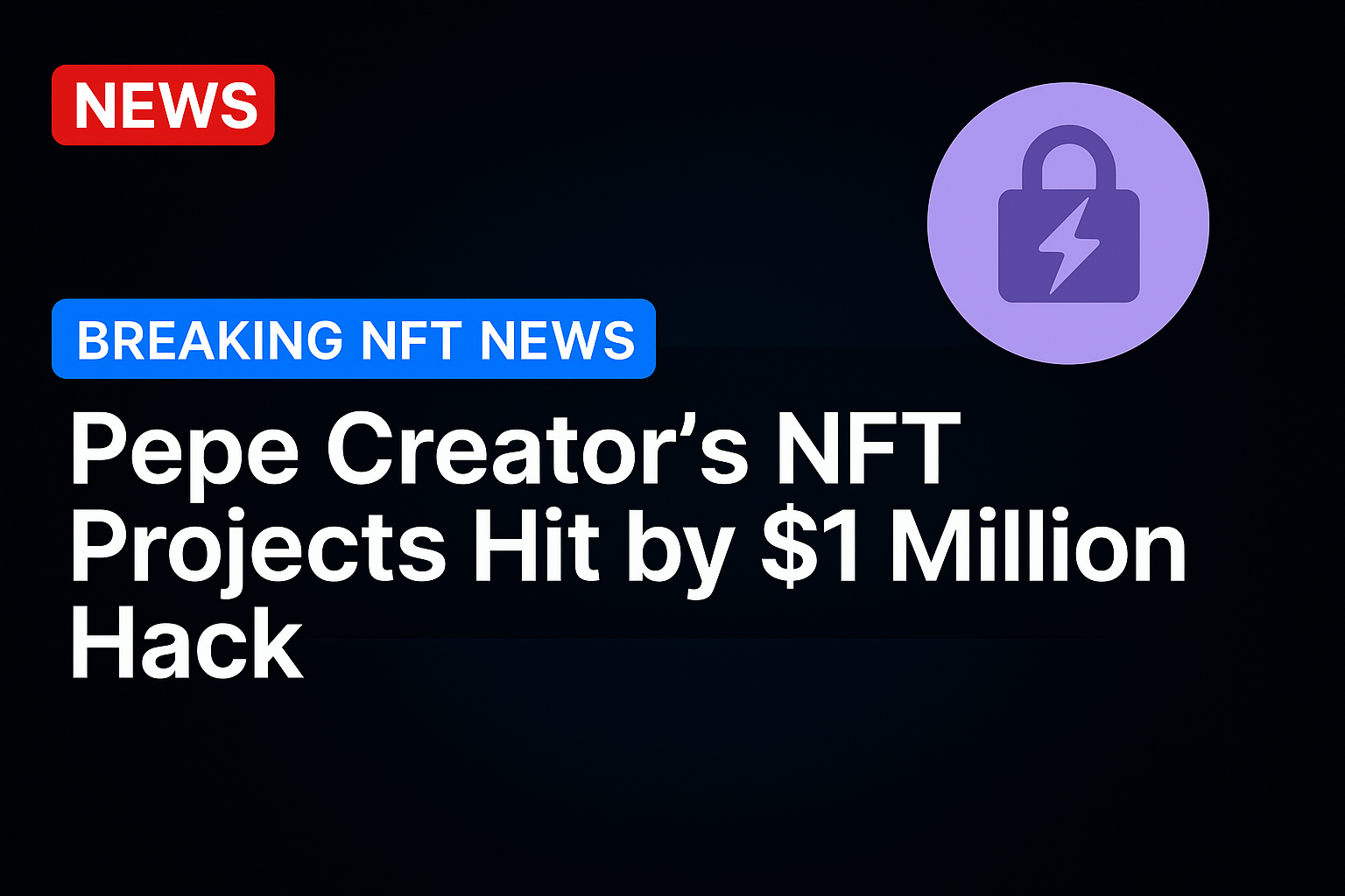 Pepe Creator’s NFT Projects Hit by $1 Million Hack