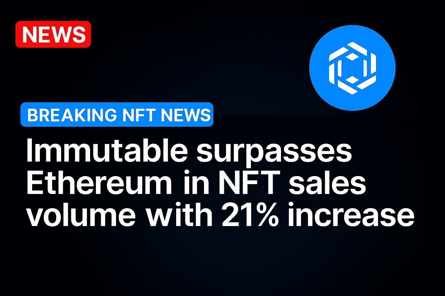 Immutable Surpasses Ethereum in NFT Sales Volume With 21% Increase