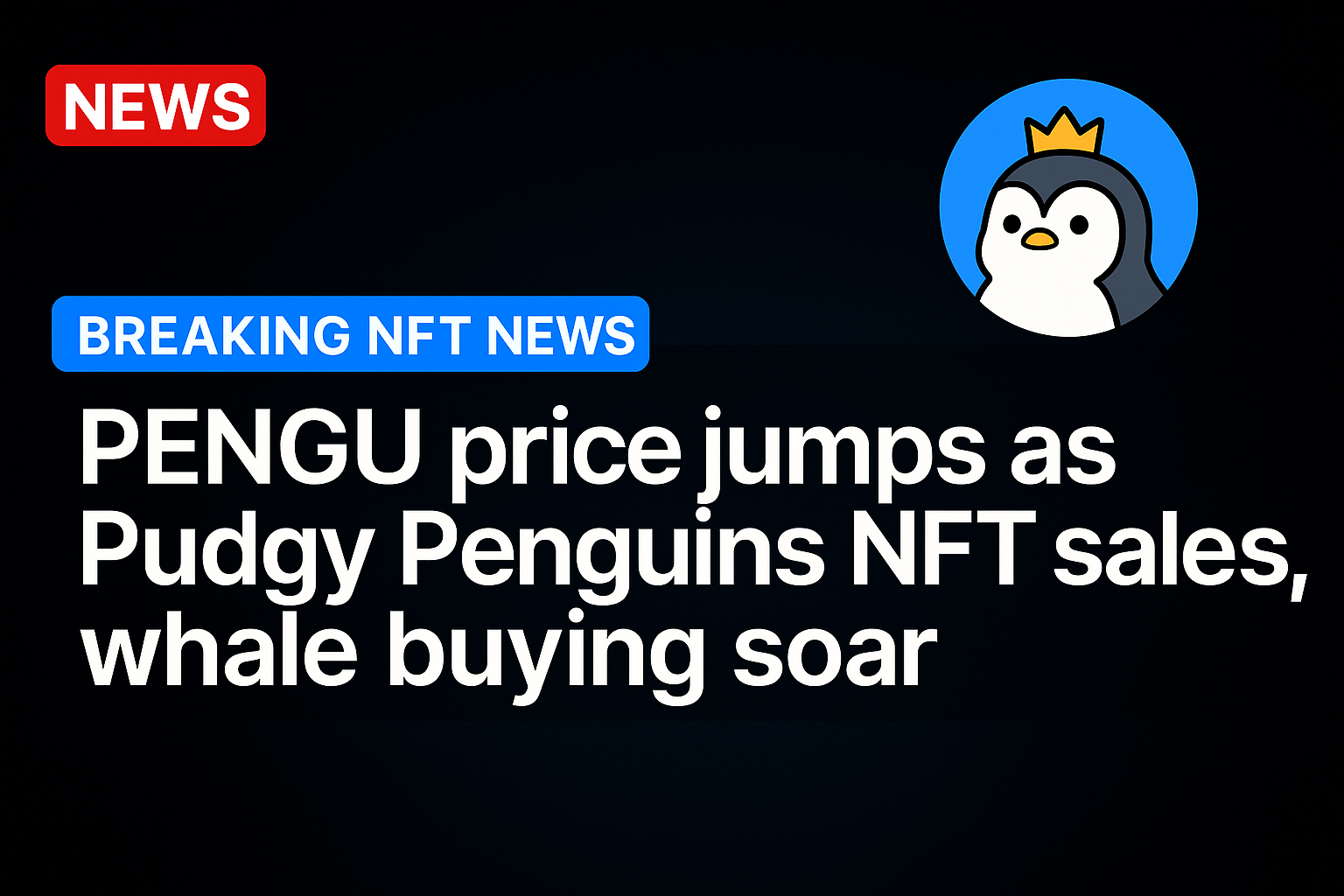 PENGU price jumps as Pudgy Penguins NFT sales, whale buying soar