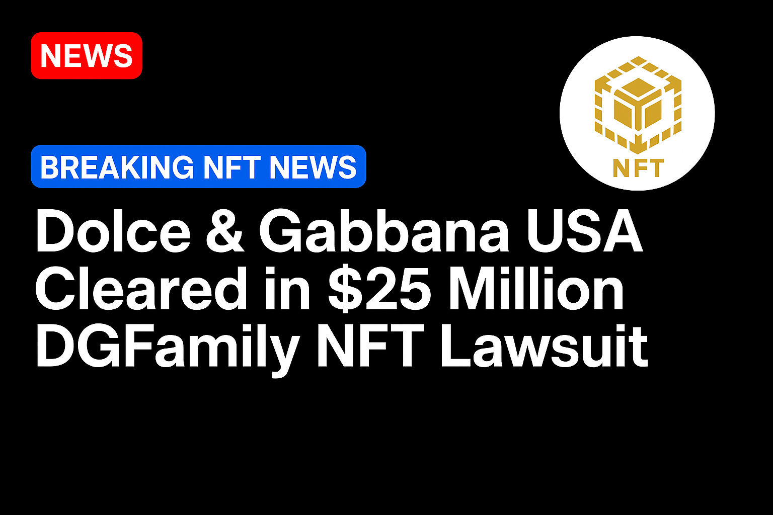 Dolce & Gabbana USA Cleared in $25 Million DGFamily NFT Lawsuit