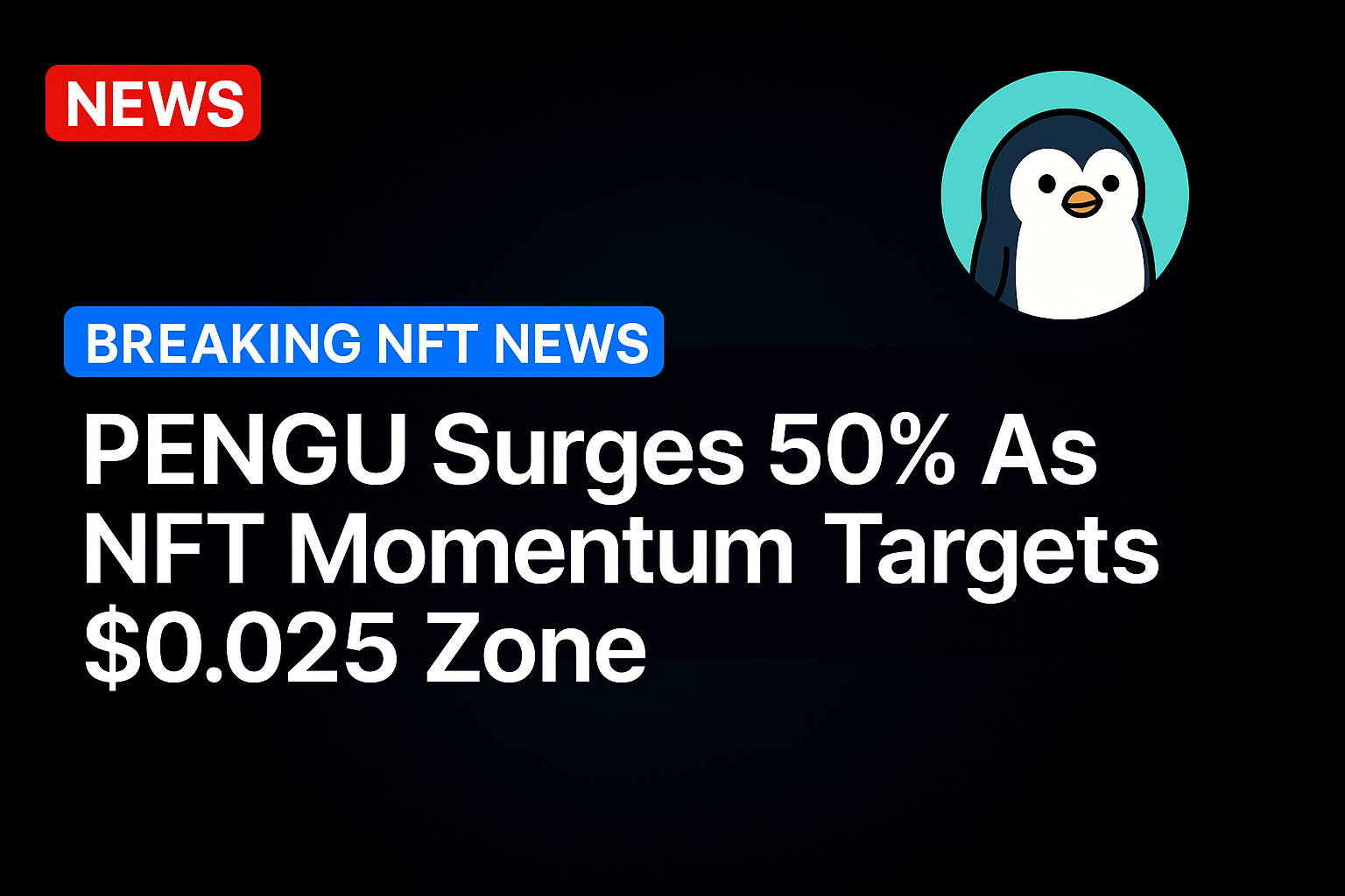PENGU Surges 50% As NFT Momentum Targets $0.025 Zone
