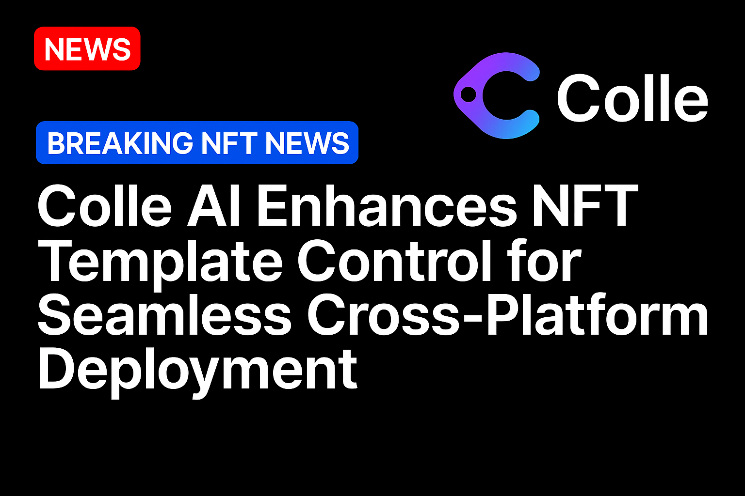 Colle AI Enhances NFT Template Control for Seamless Cross-Platform Deployment