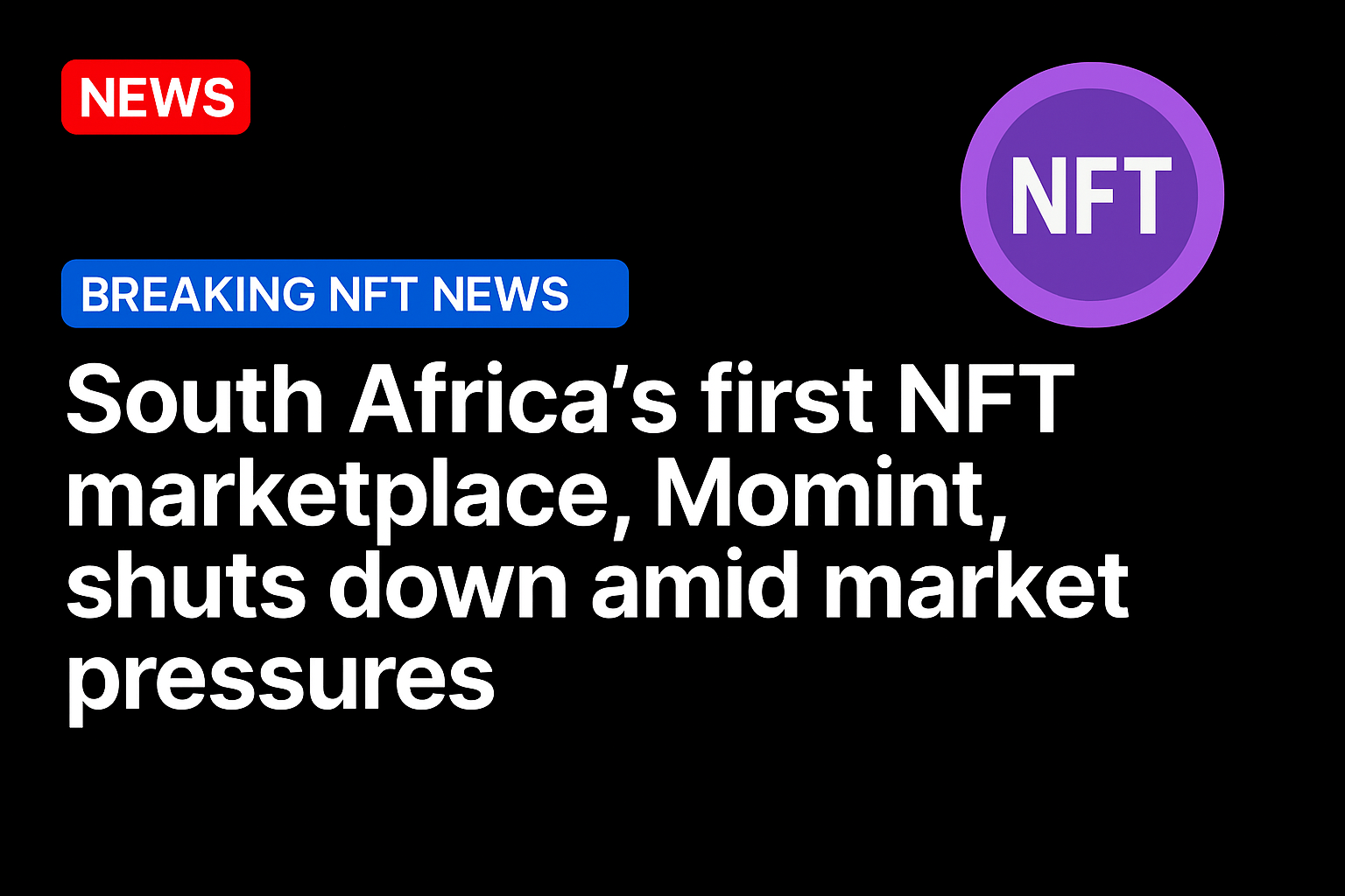 South Africa’s First NFT Marketplace, Momint, Shuts Down Amid Market Pressures