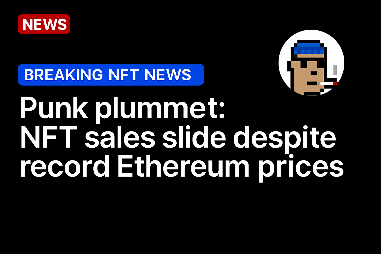 Punk plummet: NFT sales slide despite record Ethereum prices