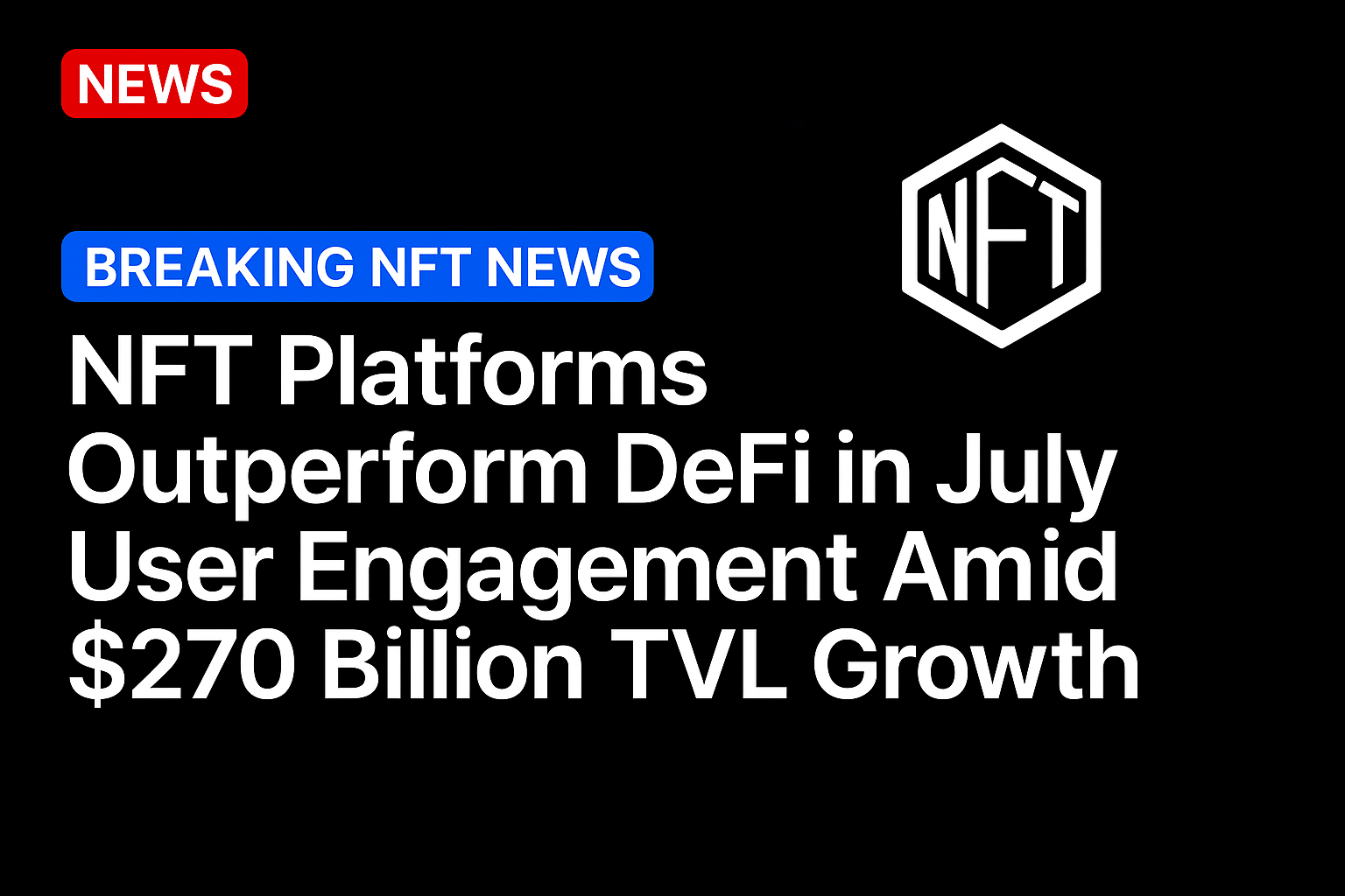 NFT Platforms Outperform DeFi in July User Engagement Amid $270 Billion TVL Growth