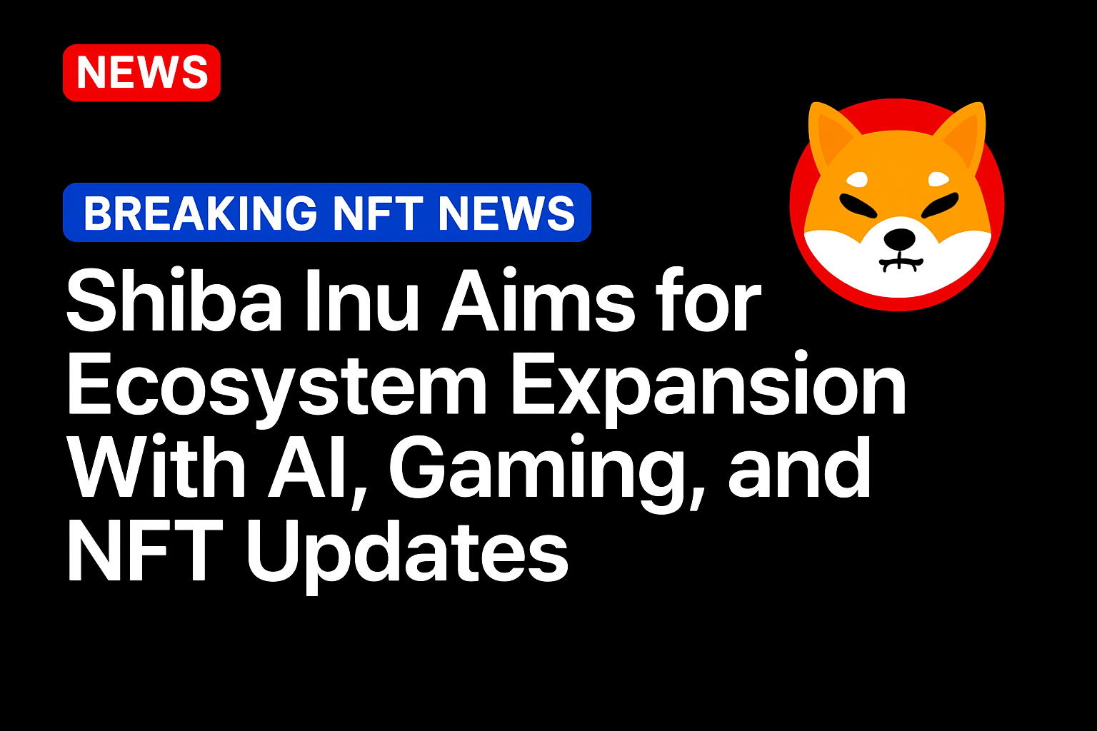 Shiba Inu Aims for Ecosystem Expansion With AI, Gaming, and NFT Updates