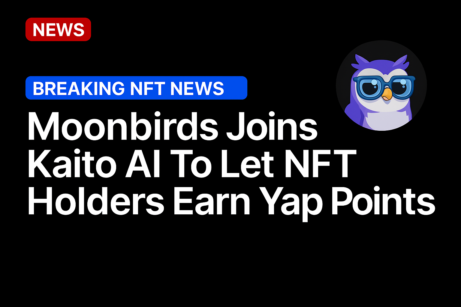 Moonbirds Joins Kaito AI To Let NFT Holders Earn Yap Points