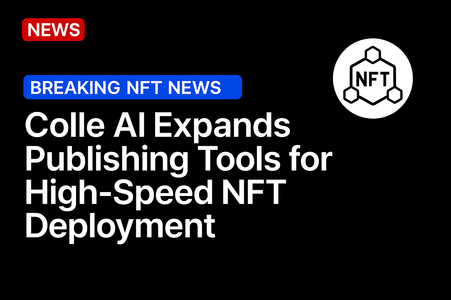 Colle AI Expands Publishing Tools for High-Speed NFT Deployment