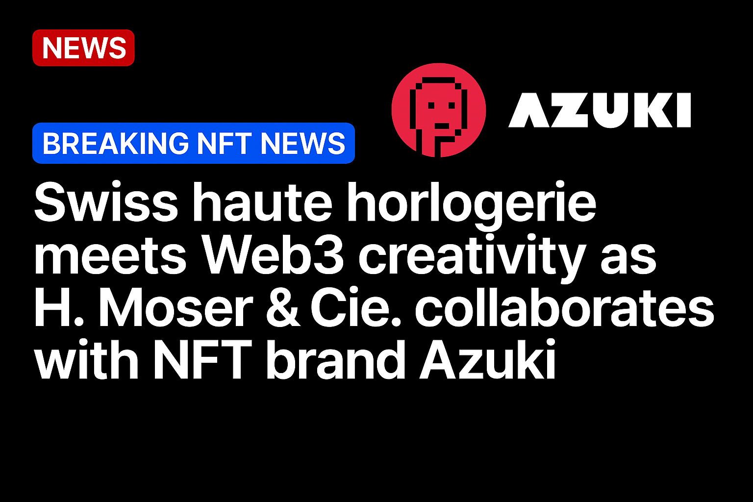 Swiss haute horlogerie meets Web3 creativity as H. Moser & Cie. collaborates with NFT brand Azuki