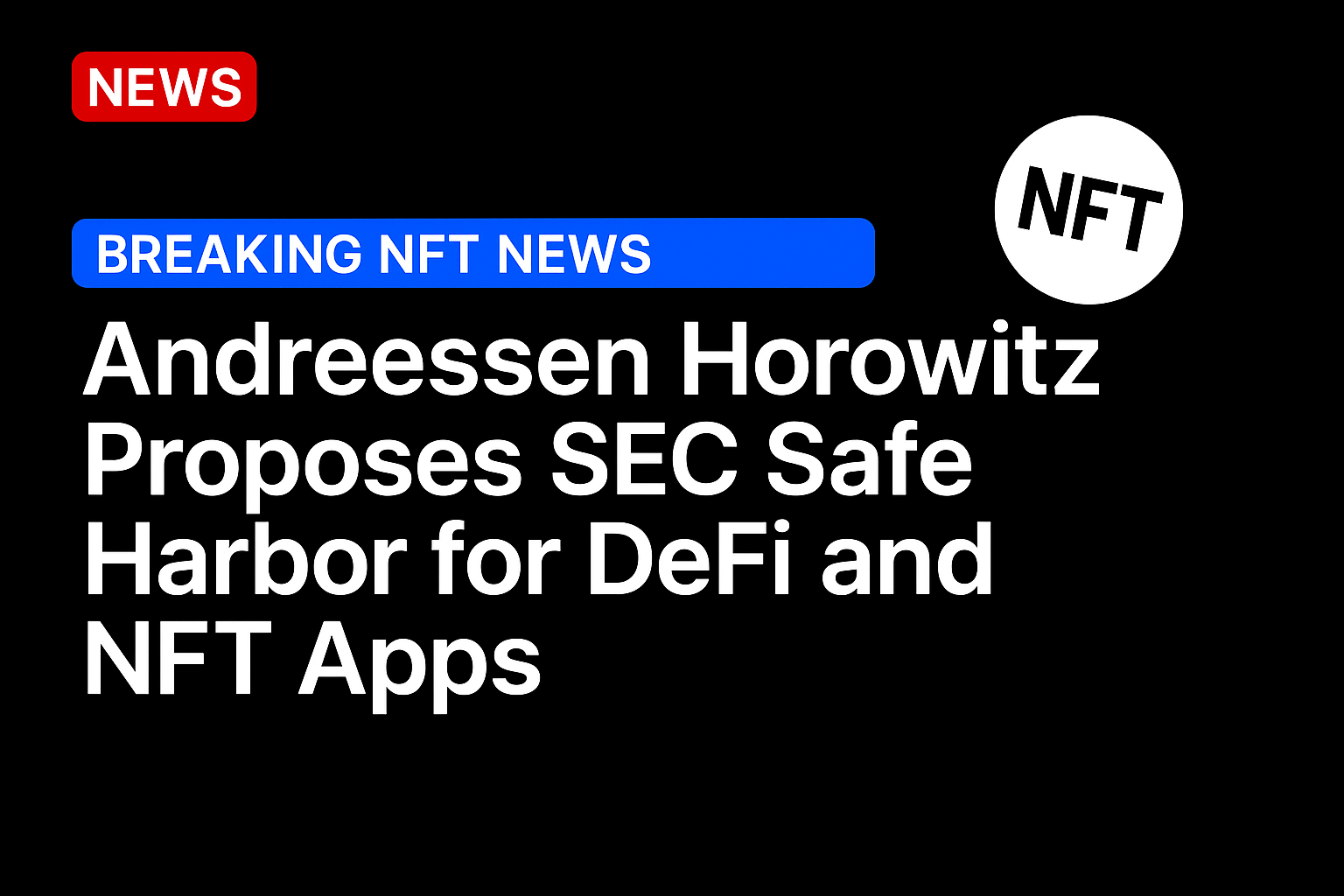 Andreessen Horowitz Proposes SEC Safe Harbor for DeFi and NFT Apps