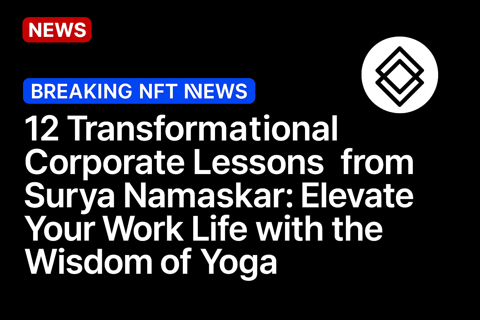 12 Transformational Corporate Lessons from Surya Namaskar: Elevate Your Work Life with the Wisdom of Yoga