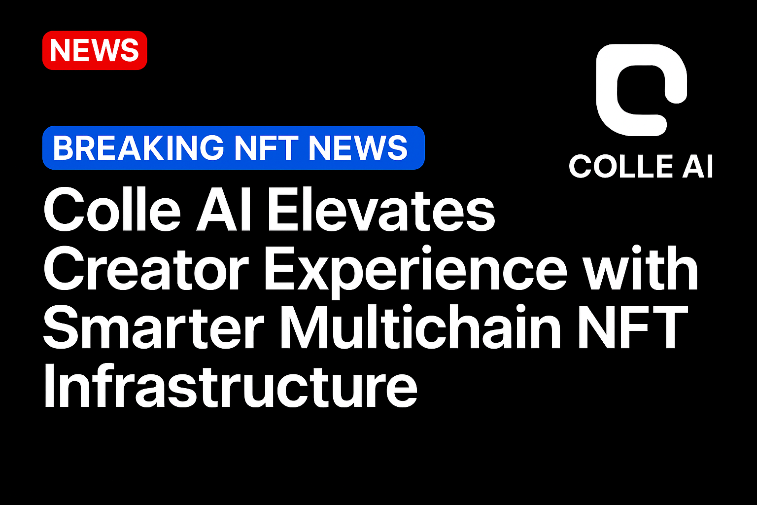Colle AI Elevates Creator Experience with Smarter Multichain NFT Infrastructure