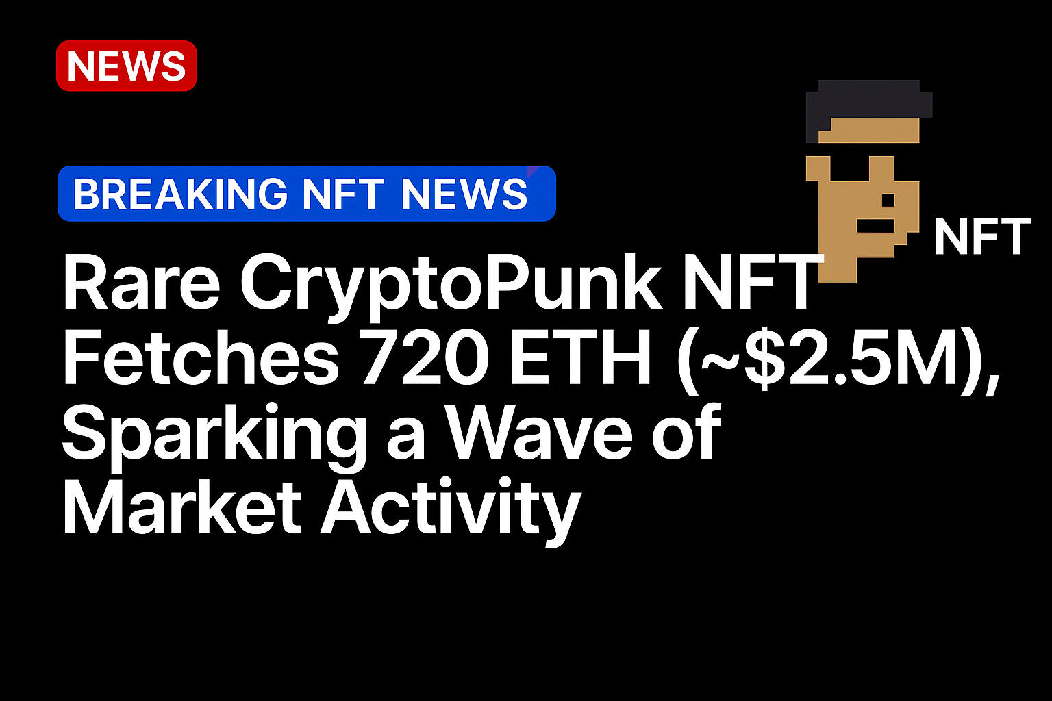 Rare CryptoPunk NFT Fetches 720 ETH (~$2.5M), Sparking a Wave of Market Activity