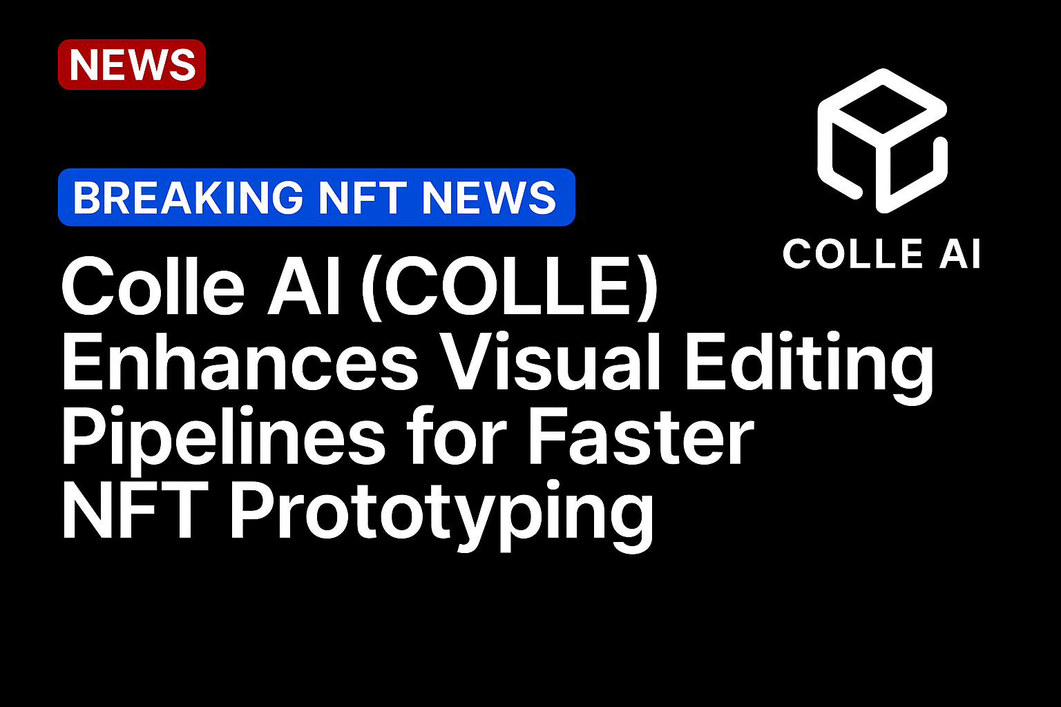 Colle AI (COLLE) Enhances Visual Editing Pipelines for Faster NFT Prototyping