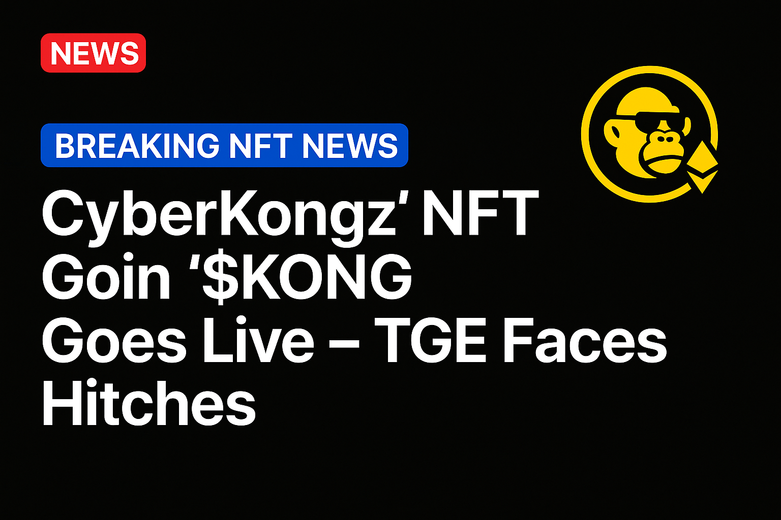 CyberKongz’ NFT Coin “$KONG” Goes Live – TGE Faces Hitches