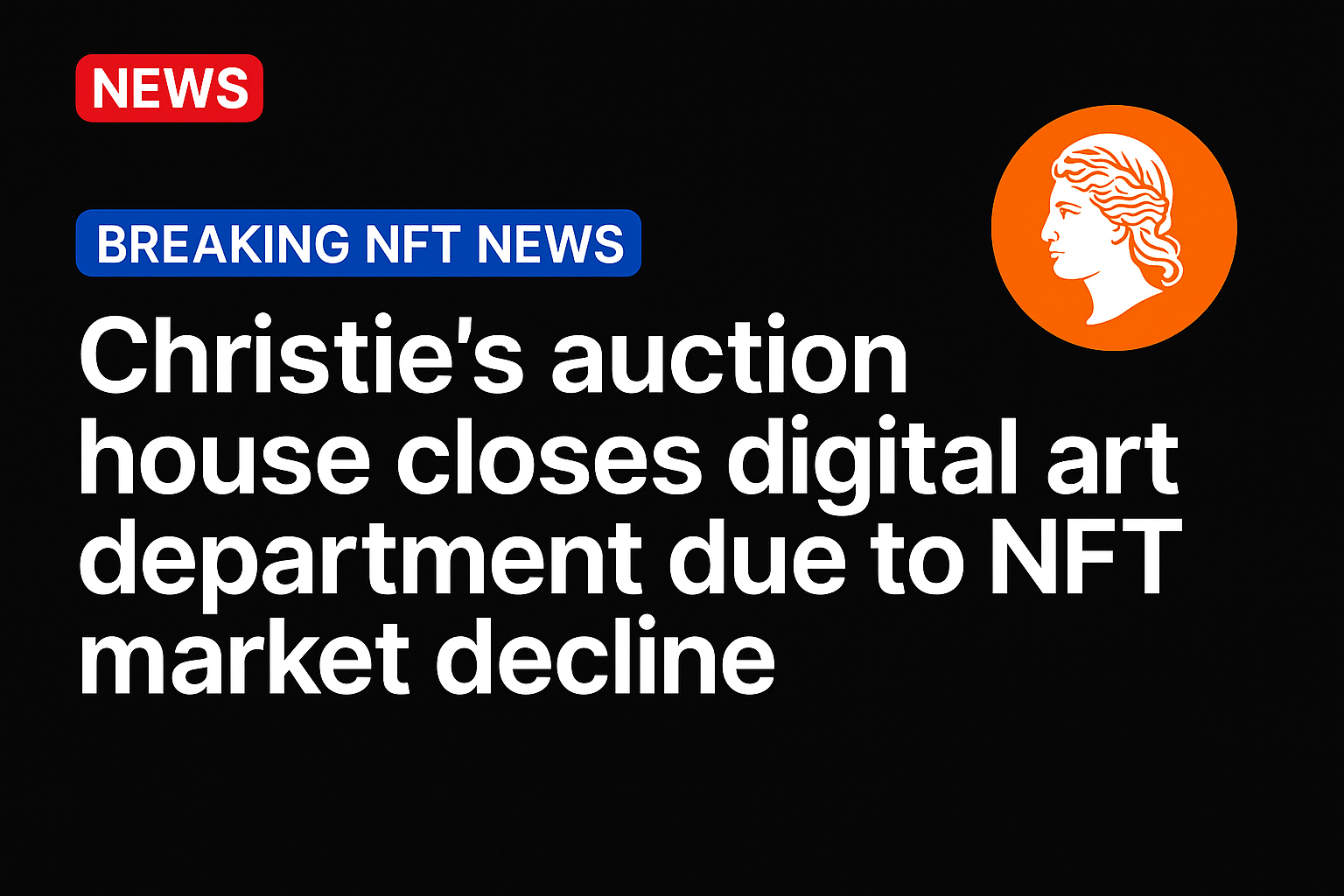 Christie’s auction house closes digital art department due to NFT market decline