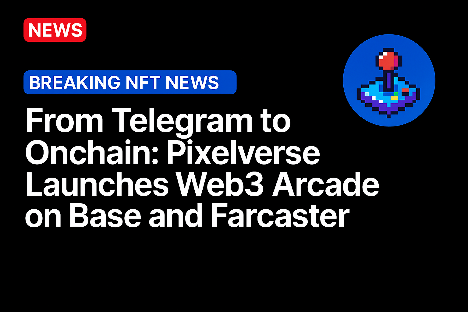 From Telegram to Onchain: Pixelverse Launches Web3 Arcade on Base and Farcaster