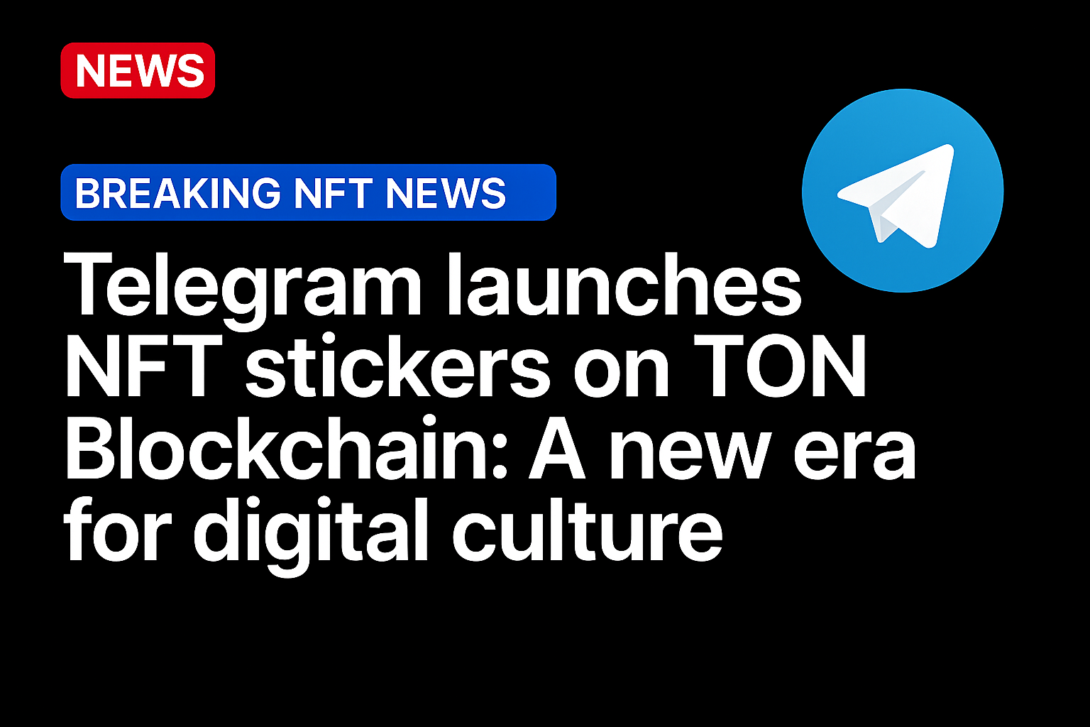 Telegram Launches NFT Stickers on TON Blockchain: A New Era for Digital Culture