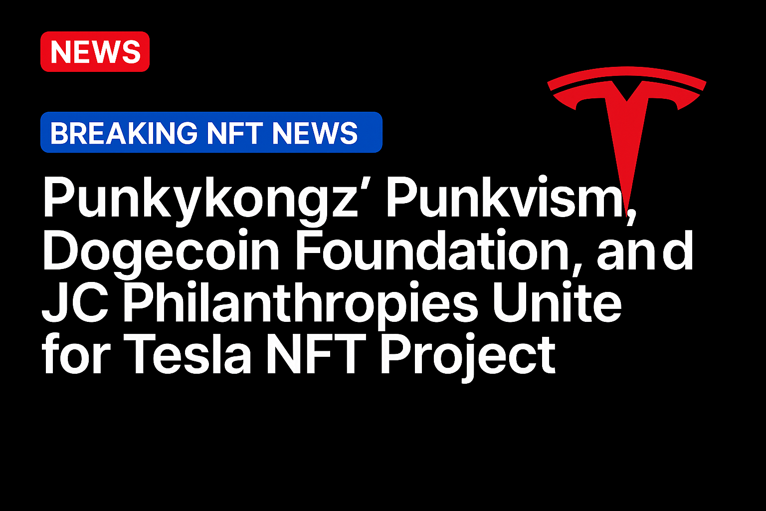 Punkykongz’ Punkvism, Dogecoin Foundation, and JC Philanthropies Unite for Tesla NFT Project