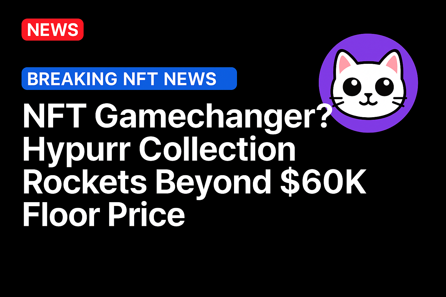 NFT Gamechanger? Hypurr Collection Rockets Beyond $60K Floor Price