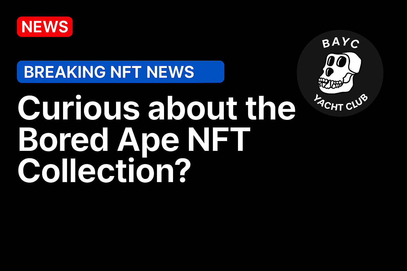 Curious about the Bored Ape NFT Collection?