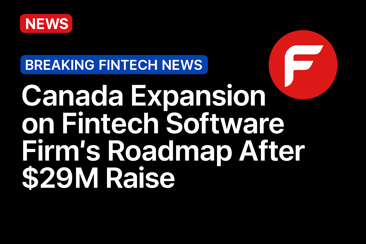 Canada Expansion on Fintech Software Firm’s Roadmap After $29M Raise