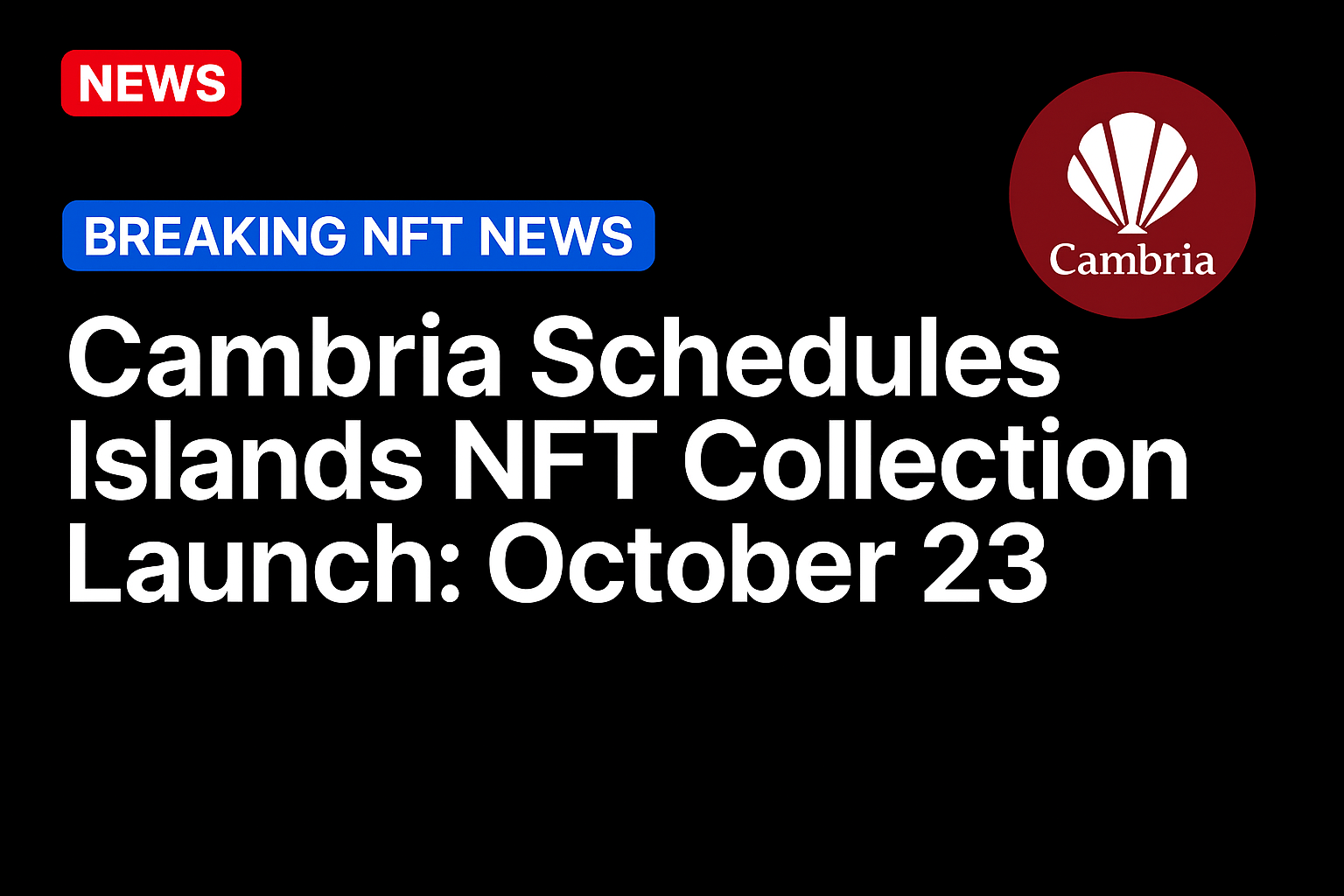 Cambria Schedules Islands NFT Collection Launch: October 23