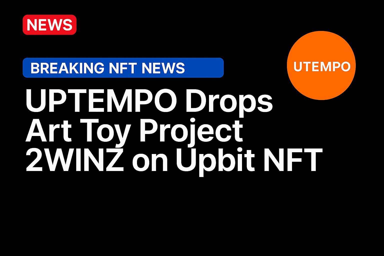 UPTEMPO Drops Art Toy Project 2WINZ on Upbit NFT