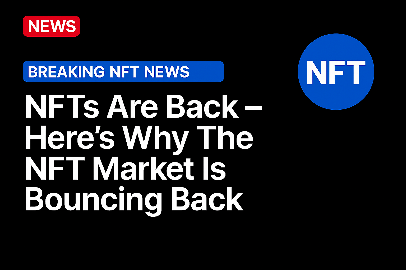 NFTs Are Back – Here’s Why The NFT Market Is Bouncing Back
