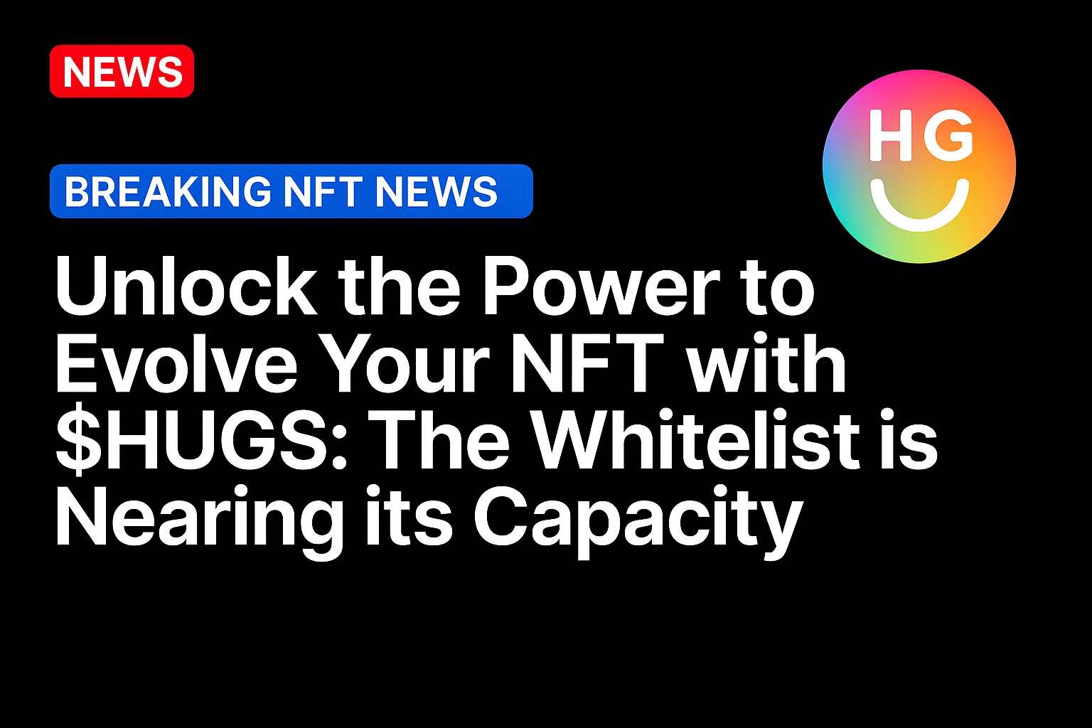 Unlock the Power to Evolve Your NFT with $HUGS: The Whitelist is Nearing its Capacity