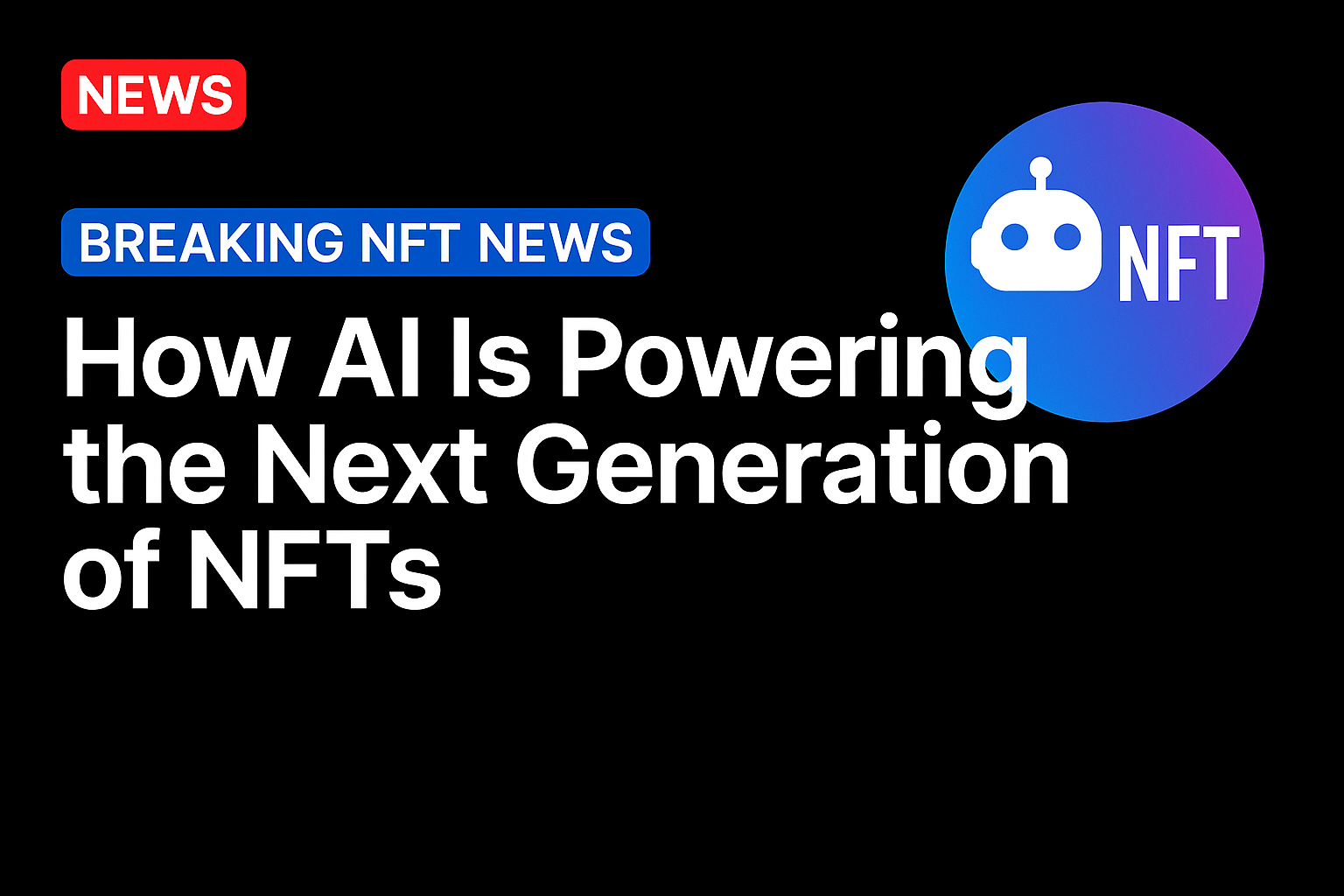 How AI Is Powering the Next Generation of NFTs