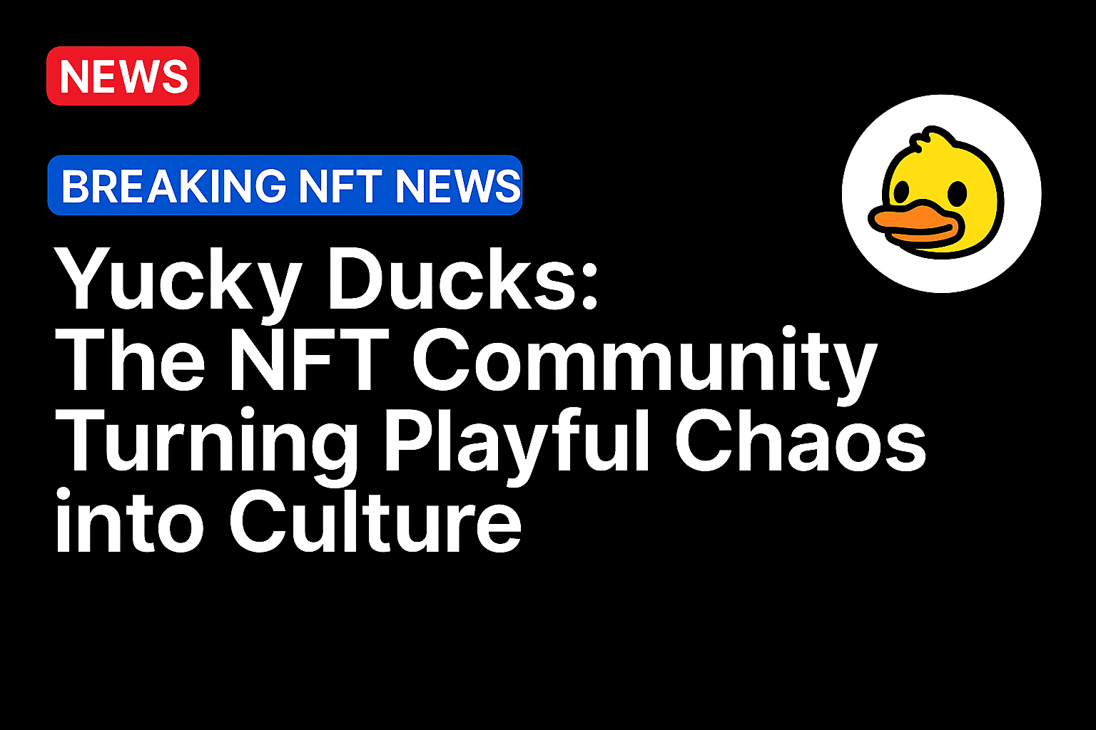 Yucky Ducks: The NFT Community Turning Playful Chaos into Culture