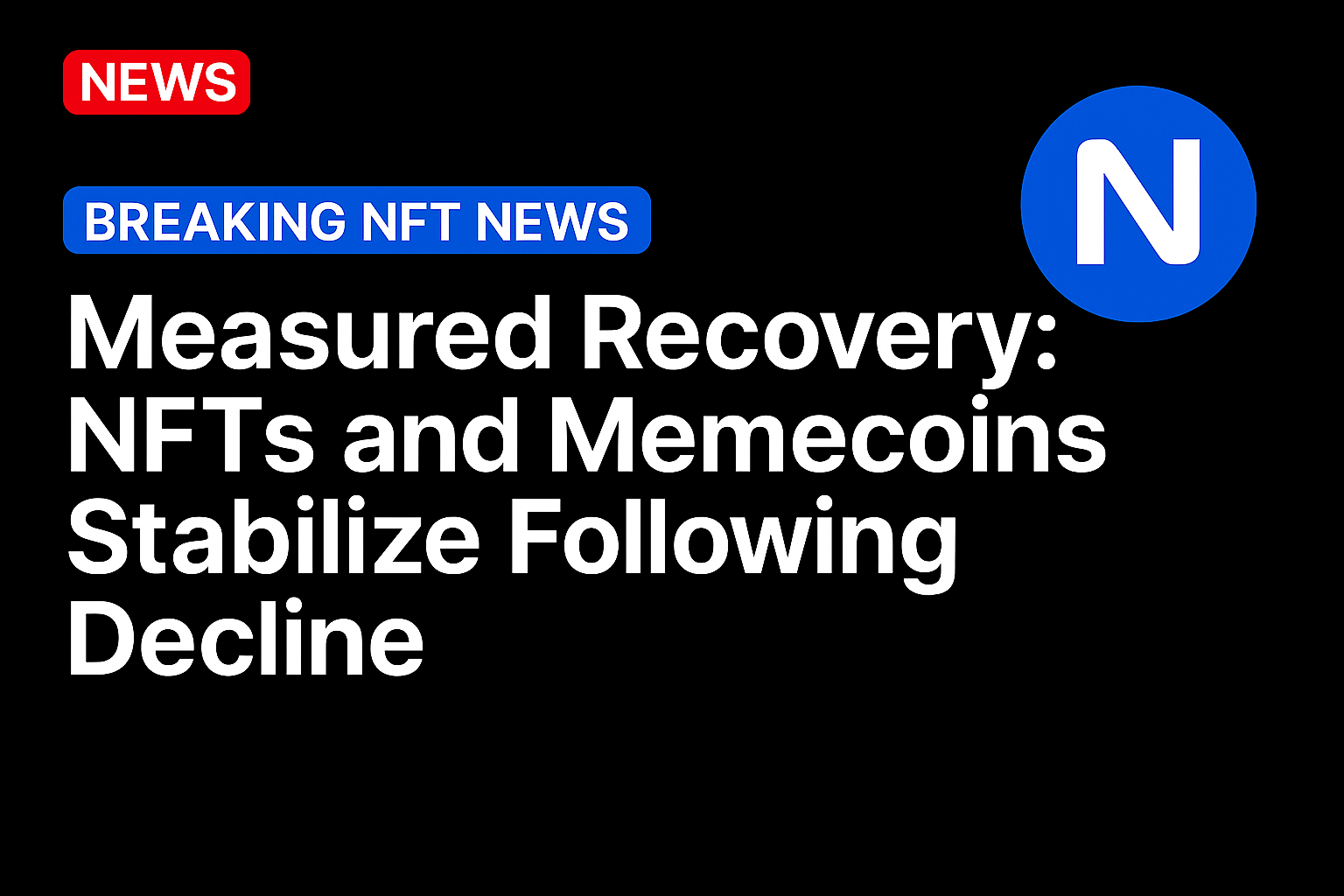 Measured Recovery: NFTs and Memecoins Stabilize Following Decline