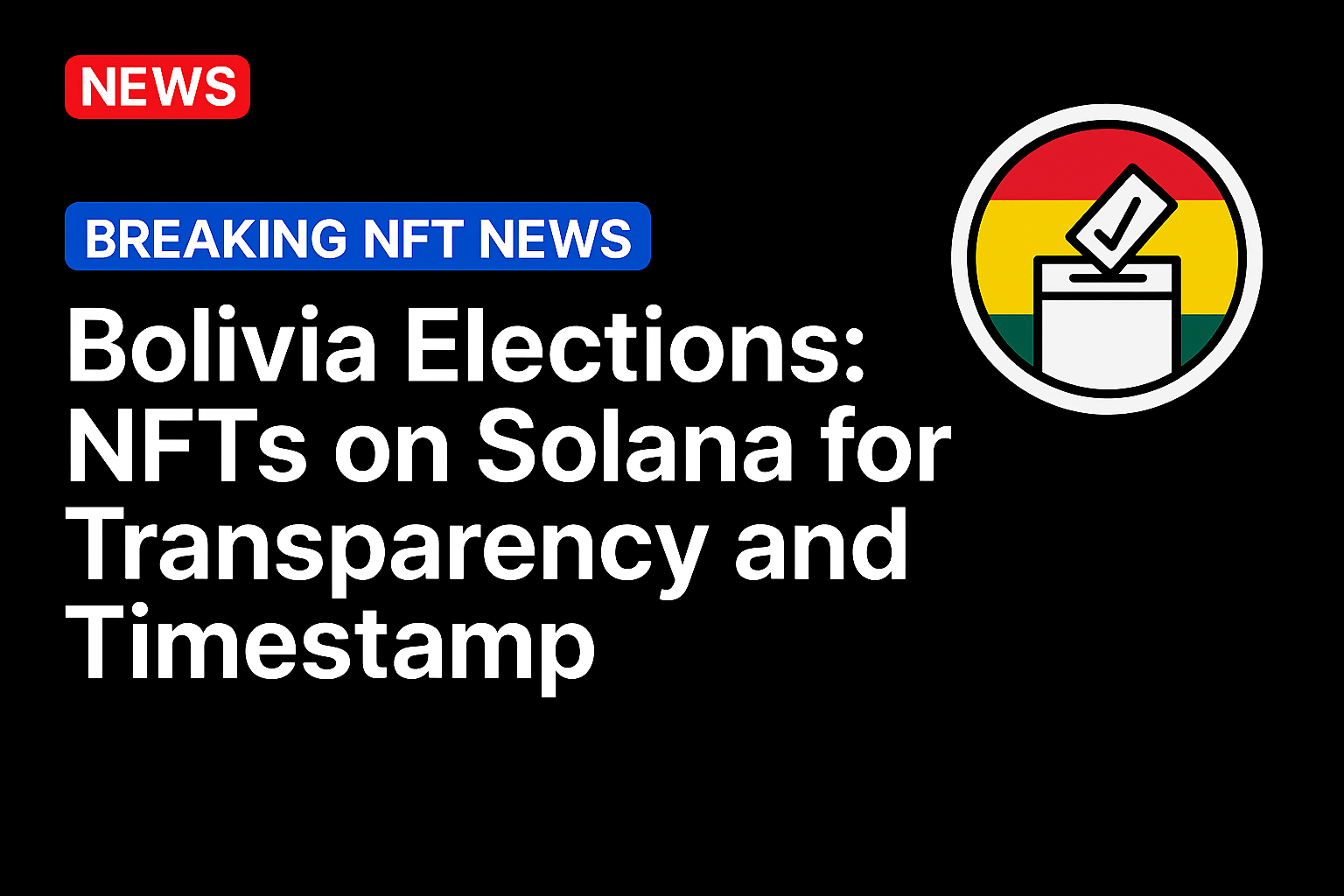 Bolivia Elections: NFTs on Solana for Transparency and Timestamp