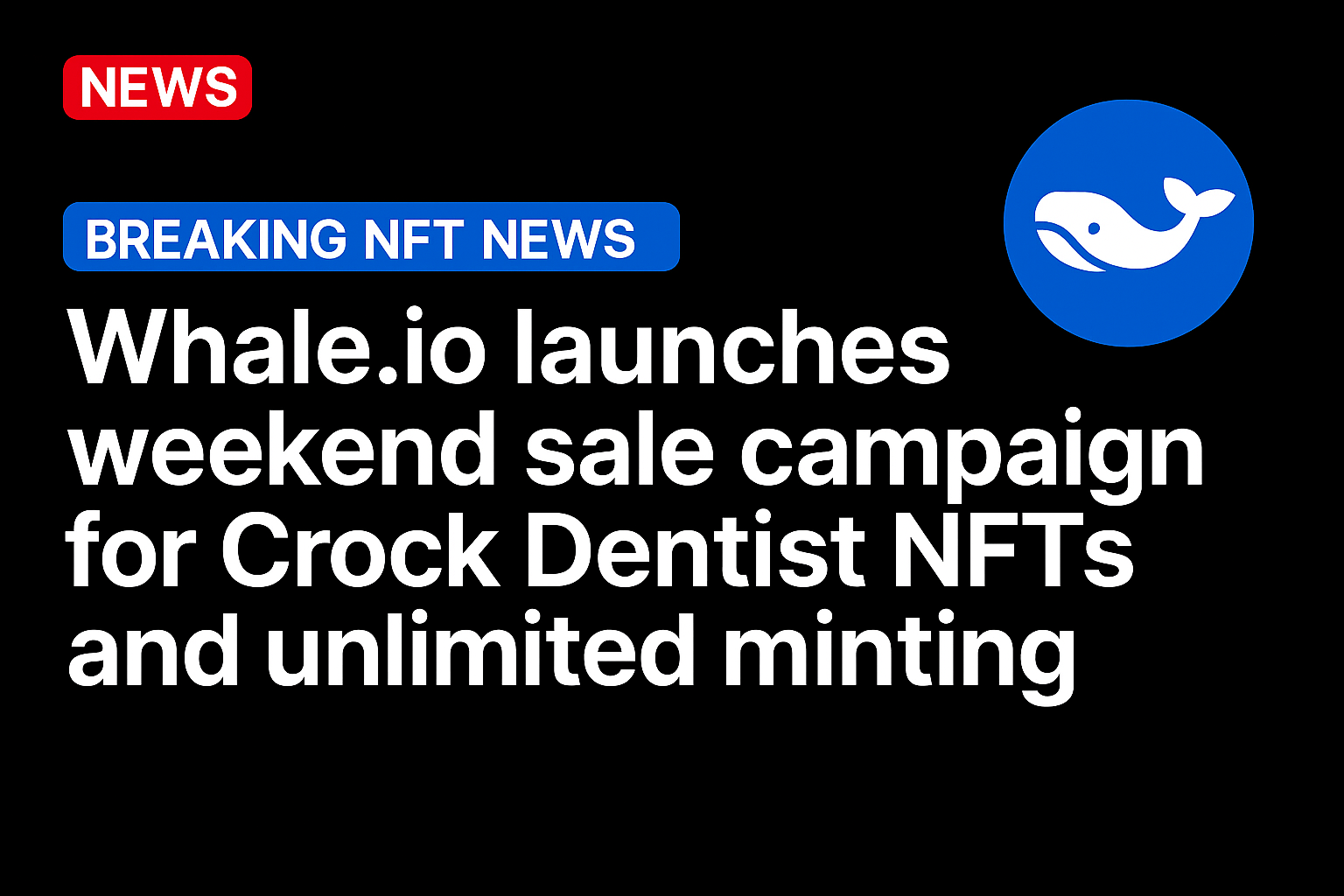 Whale.io Launches Weekend Sale Campaign for Crock Dentist NFTs and Unlimited Minting
