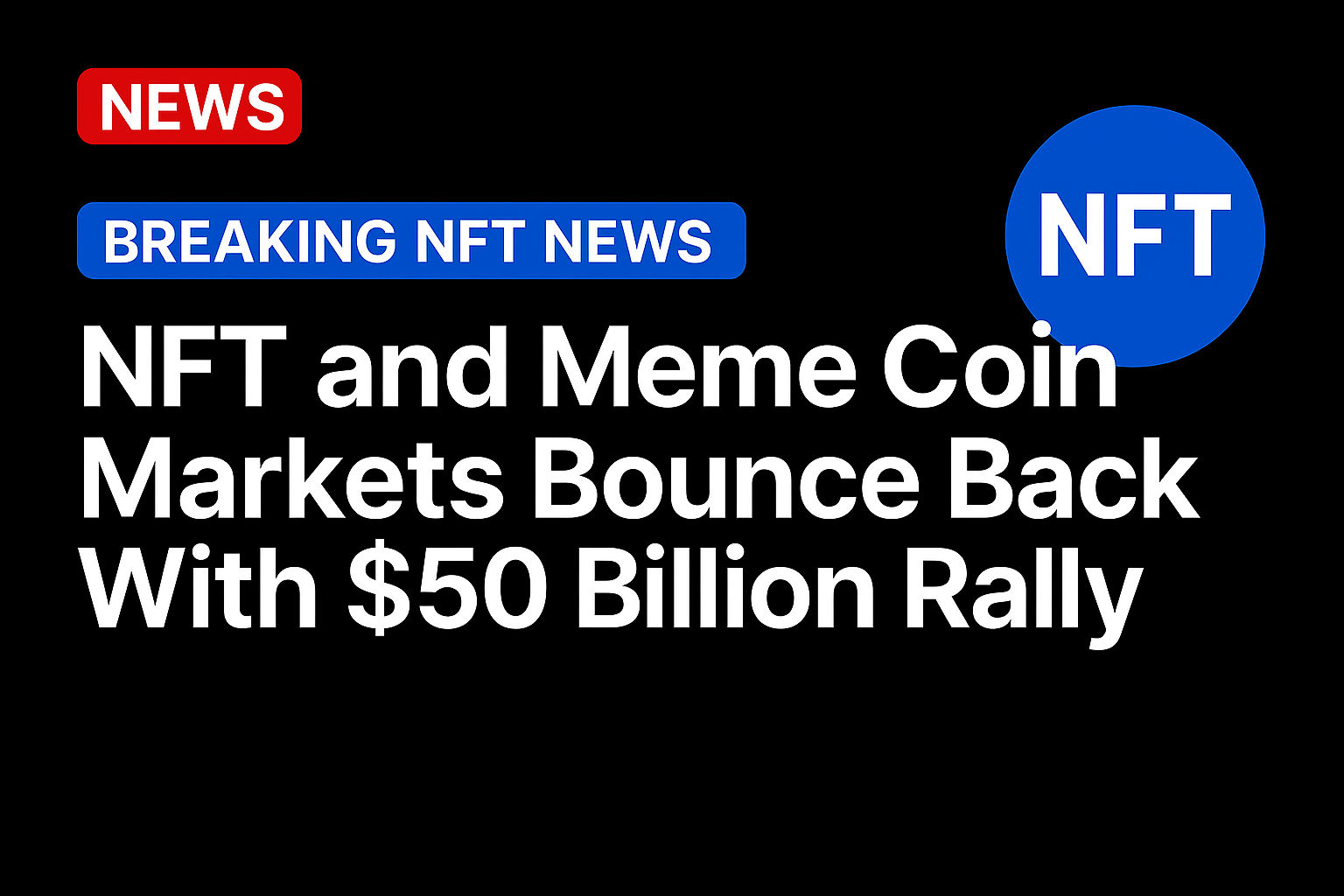 NFT and Meme Coin Markets Bounce Back With $50 Billion Rally