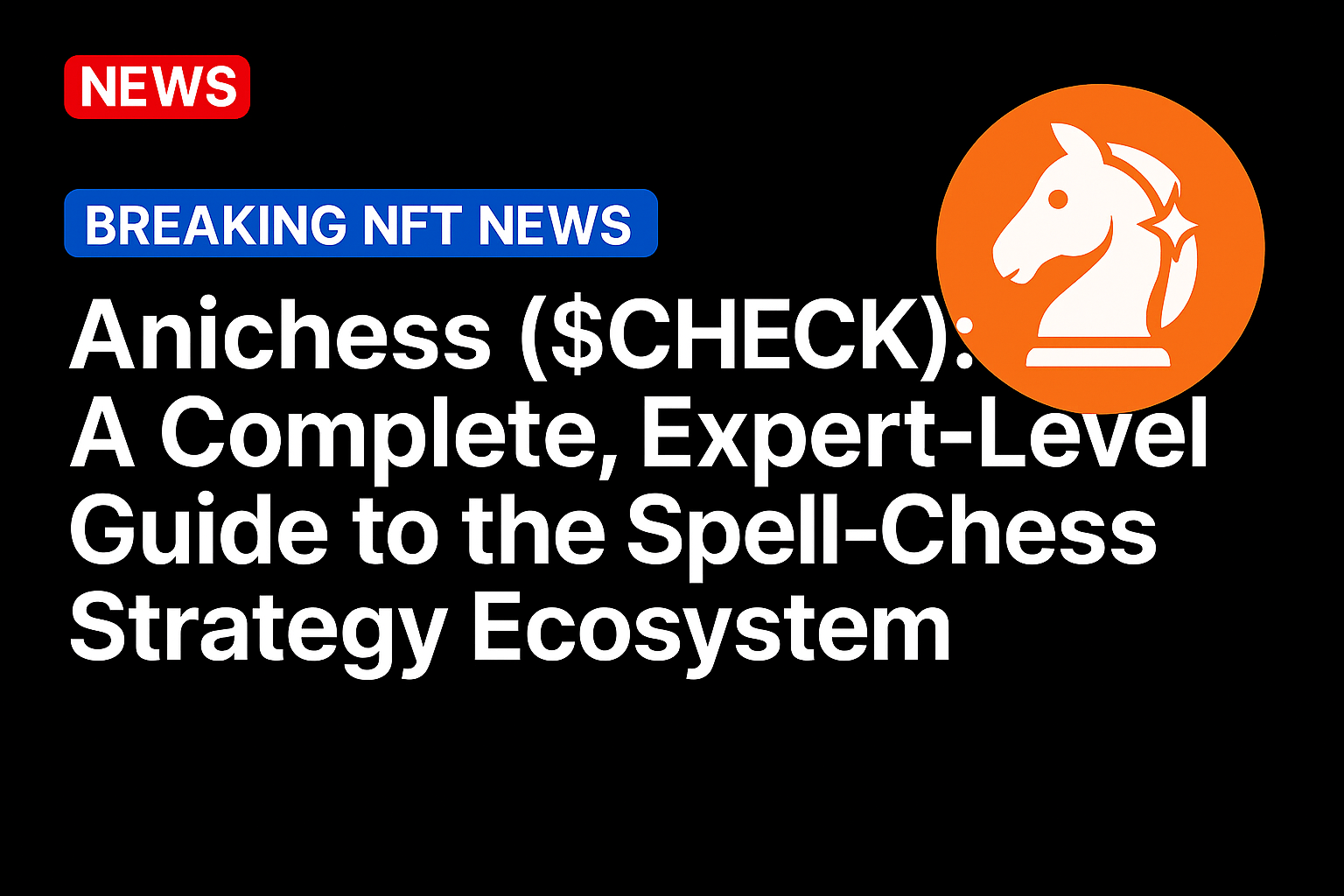Anichess ($CHECK): A Complete, Expert-Level Guide to the Spell-Chess Strategy Ecosystem