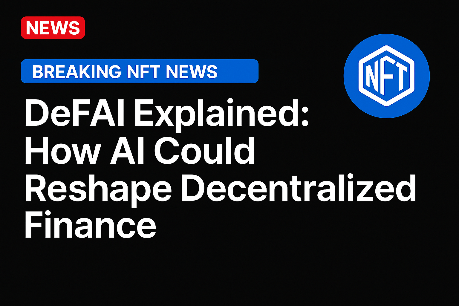 DeFAI Explained: How AI Could Reshape Decentralized Finance