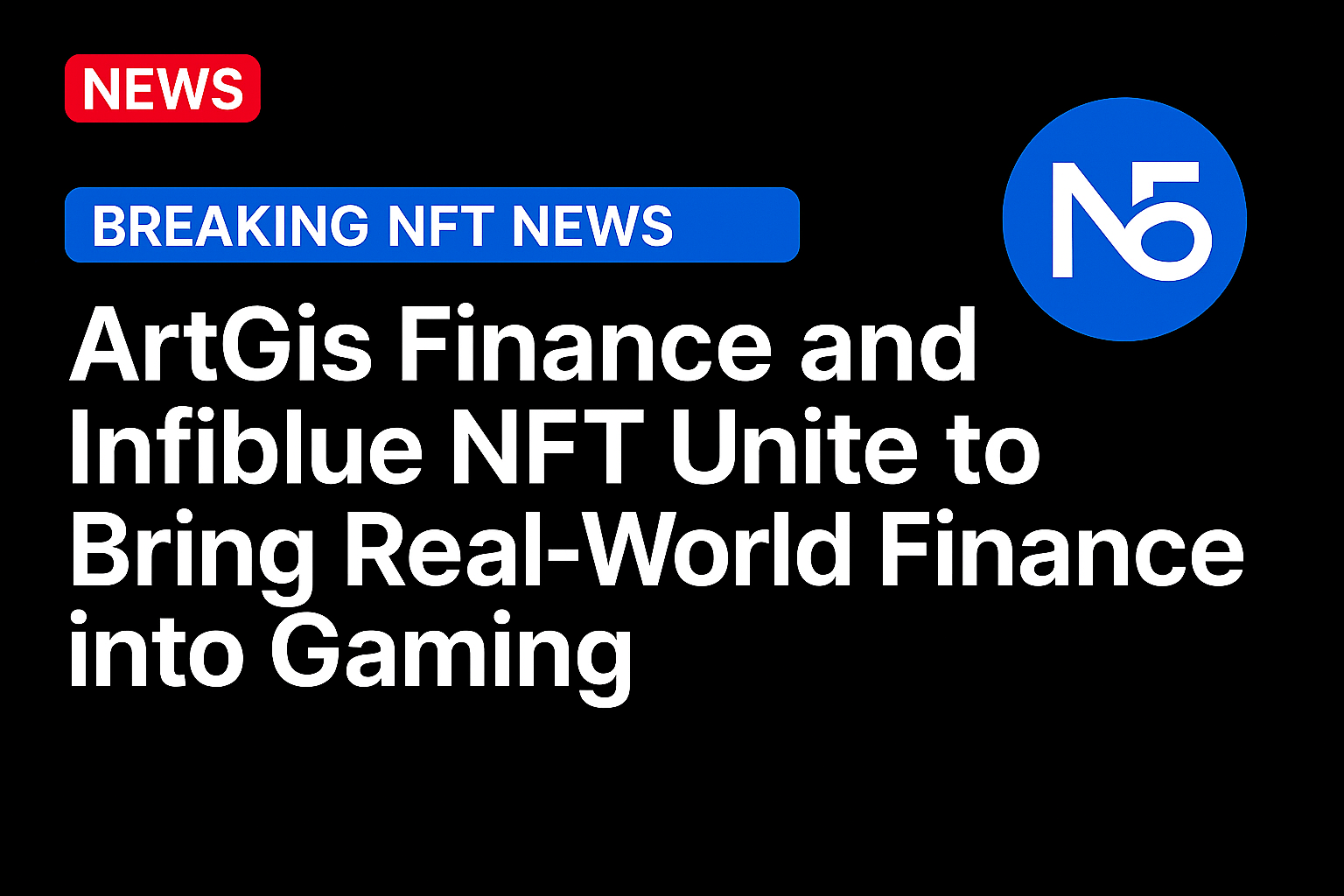 ArtGis Finance and Infiblue NFT Unite to Bring Real-World Finance into Gaming