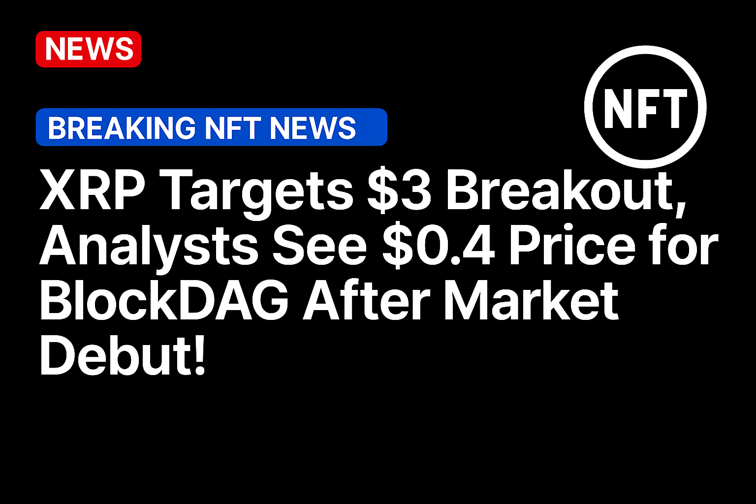 XRP Targets $3 Breakout, Analysts See $0.4 Price for BlockDAG After Market Debut!