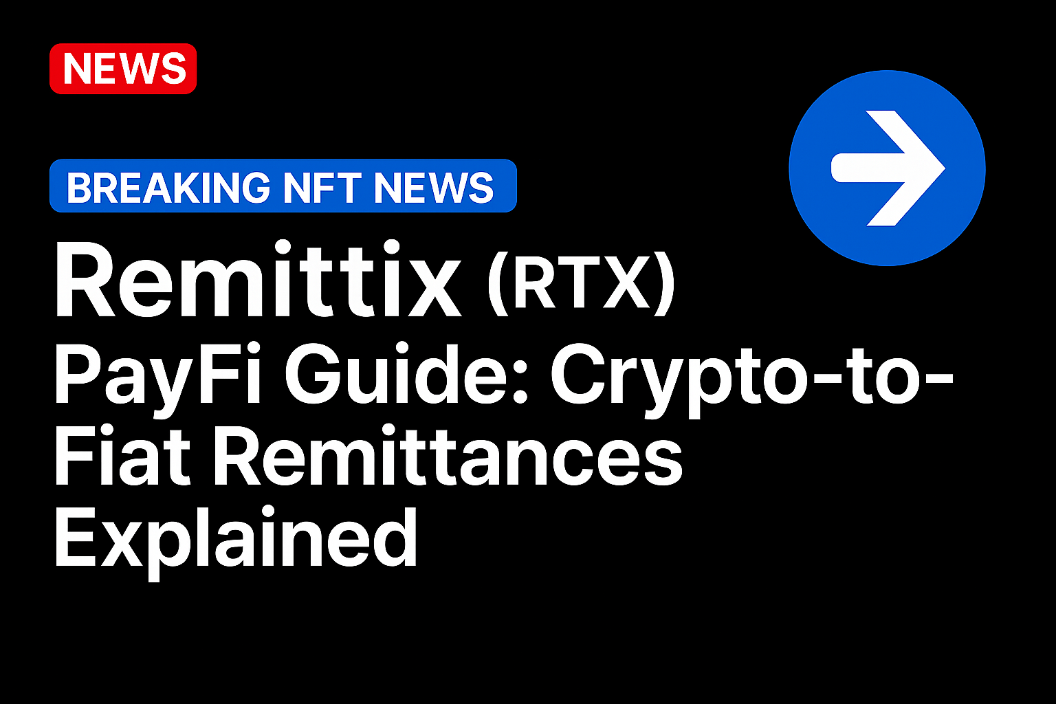 Remittix (RTX) PayFi Guide: Crypto-to-Fiat Remittances Explained