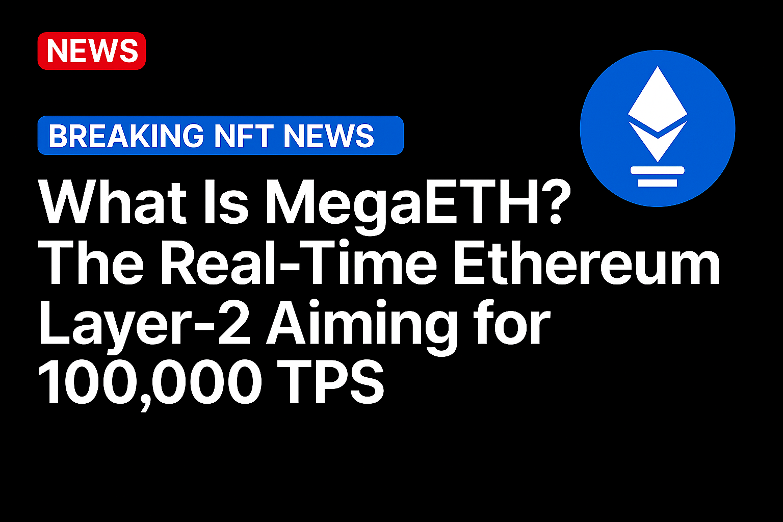 What Is MegaETH? The Real-Time Ethereum Layer-2 Aiming for 100,000 TPS