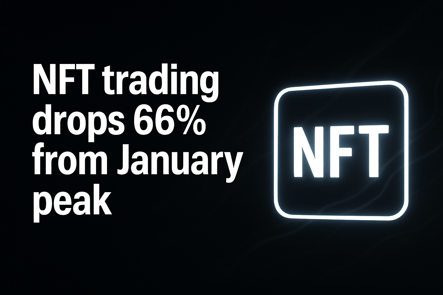 NFT trading drops 66% from January peak