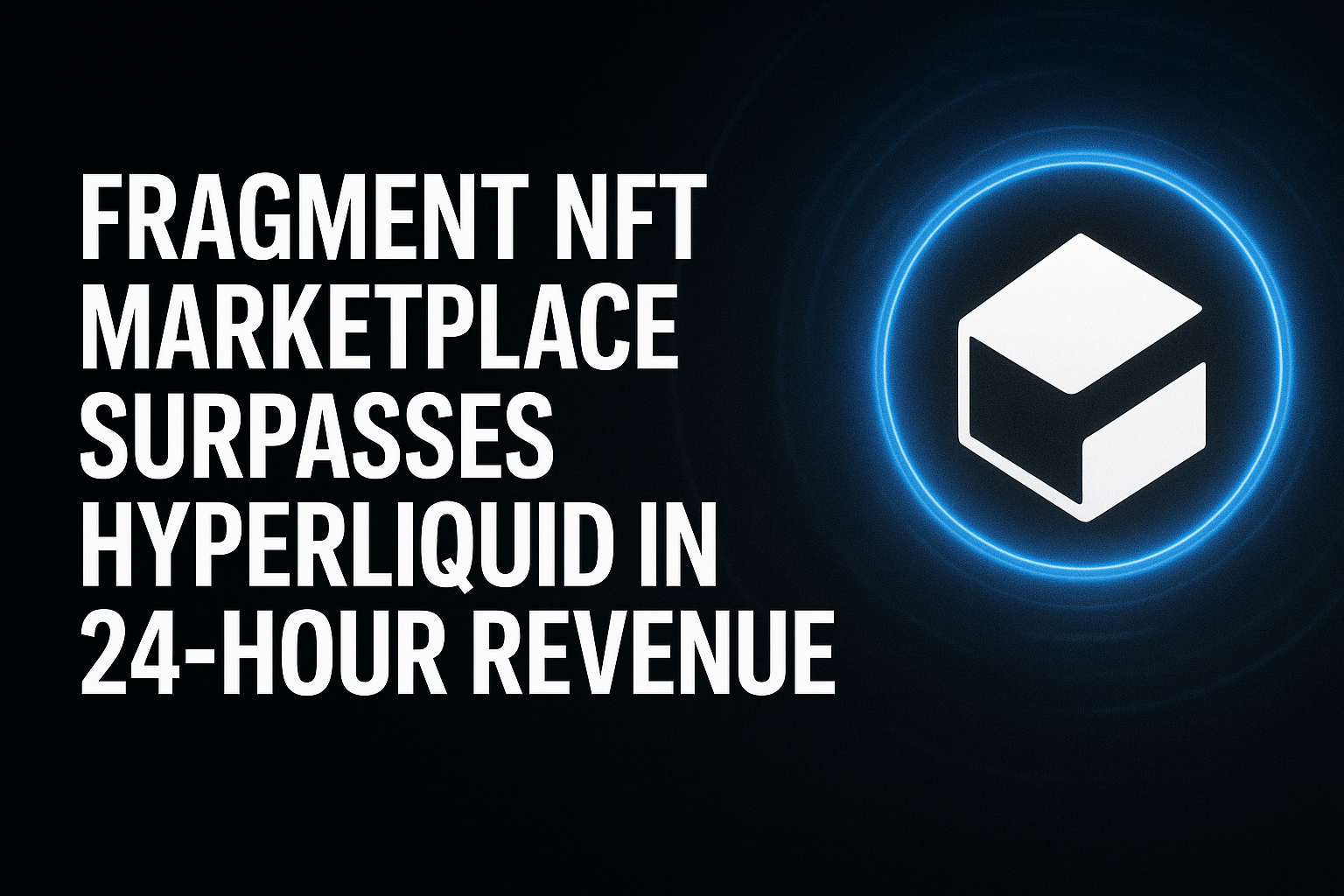 Fragment NFT Marketplace Surpasses Hyperliquid in 24-Hour Revenue
