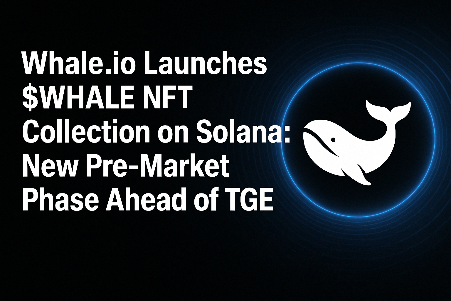 Whale.io Launches $WHALE NFT Collection on Solana: New Pre-Market Phase Ahead of TGE