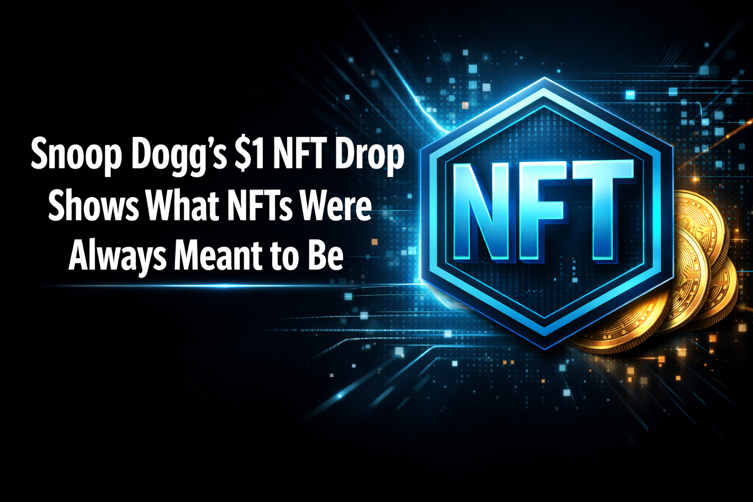 Snoop Dogg’s $1 NFT Drop Shows What NFTs Were Always Meant to Be